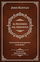 El progreso del peregrino: con oraciones para guiarnos en el camino / The Pilgri ms Progress: With Prayers to Guide Us Along the Way