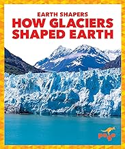 How Glaciers Shaped Earth