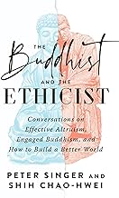 The Buddhist and the Ethicist: Conversations on Effective Altruism, Engaged Buddhism, and How to Build a Better World