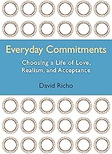 Everyday Commitments: Choosing a Life of Love, Realism, and Acceptance