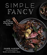 Simple Fancy: A Chef's Big-Flavor Recipes for Easy Weeknight Cooking