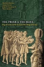 The Friar and the Maya: Diego De Landa and the Account of the Things of Yucatan