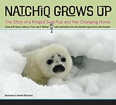 Natchiq Grows Up: The Story of an Alaska Ringed Seal Pup and Her Changing Home
