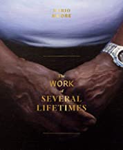 Mario Moore - the Work of Several Lifetimes