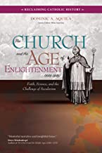 The Church and the Age of Enlightenment 1648-1848: Faith, Science, and the Challenge of Secularism