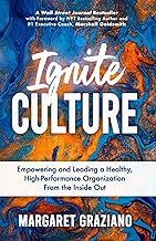 Ignite Culture: Empowering and Leading a Healthy, High-Performance Organization from the Inside Out