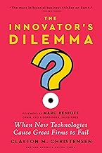 The Innovator's Dilemma, with a New Foreword: When New Technologies Cause Great Firms to Fail