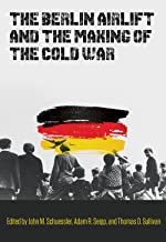 The Berlin Airlift and the Making of the Cold War