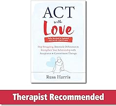 Act With Love: Stop Struggling, Reconcile Differences, and Strengthen Your Relationship With Acceptance and Commitment Therapy