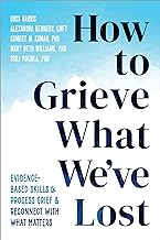 How to Grieve What We've Lost: Evidence-Based Skills to Process Grief and Reconnect with What Matters