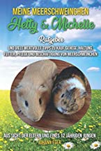 Meine Meerschweinchen Hetty & Michelle.: Ratgeber und viele wertvolle Tipps zu Kauf, Gehege, Haltung, Futter, Pflege und BeschÃ¤ftigung von Meerschweinchen