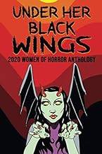 Under Her Black Wings: 2020 Women of Horror Anthology
