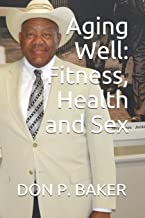 Aging Well: Fitness - Health - Sex