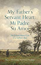 My Father's Servant Heart; Mi Padre, Su Amor: The Extraordinary Life of a Faithful Man (0)