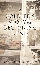 A Soldier's Story From Beginning to End: A young soldier's education on life while serving his country: 0