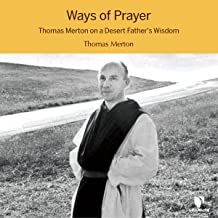Ways of Prayer: Thomas Merton on a Desert Father's Wisdom