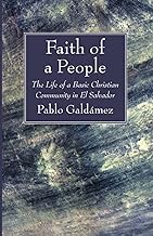 Faith of a People: The Life of a Basic Christian Community in El Salvador