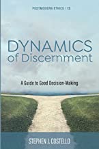 Dynamics of Discernment: A Guide to Good Decision-Making: 13