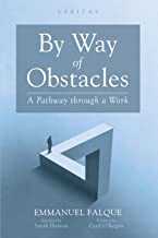 By Way of Obstacles: A Pathway through a Work