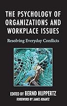 The Psychology of Organizations and Workplace Issues: Resolving Everyday Conflicts