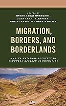 Migration, Borders, and Borderlands: Making National Identity in Southern African Communities