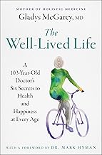 The Well-lived Life: A 103-year-old Doctor's Six Secrets to Health and Happiness at Every Age