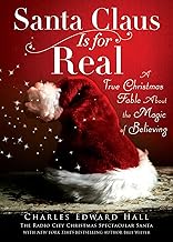 Santa Claus Is for Real: A True Christmas Fable About the Magic of Believing