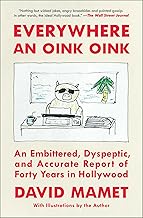 Everywhere an Oink Oink: An Embittered, Dyspeptic, and Accurate Report of Forty Years in Hollywood