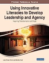 Using Innovative Literacies to Develop Leadership and Agency: Inspiring Transformation and Hope