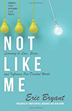 Not Like Me: Learning to Love, Serve, and Influence Our Divided World