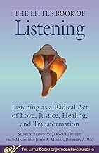 Little Book of Listening: Listening As a Radical Act of Love, Justice, Healing, and Transformation