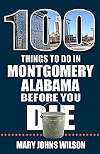 100 Things to Do in Montgomery, Alabama, Before You Die
