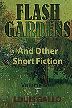 Flash Gardens, and Other Short Fiction: Volume One