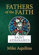 Fathers of the Faith: Saint Athanasius