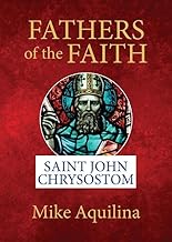 Fathers of the Faith: Saint John Chrysostom