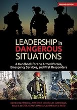 Leadership in Dangerous Situations: A Handbook for the Armed Forces Emergency Services and First Responders