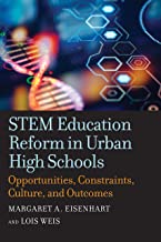 Stem Education Reform in Urban High Schools: Opportunities, Constraints, Culture, and Outcomes