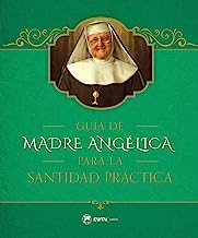 Guía de la Madre Angélica para la Santidad Práctica