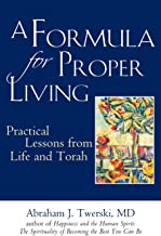 A Formula for Proper Living: Practical Lessons from Life and Torah