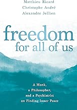 Freedom for All of Us: A Monk, a Philosopher, and a Psychiatrist on Finding Inner Peace