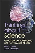 Thinking about Science: Good Science, Bad Science, and How to Make It Better