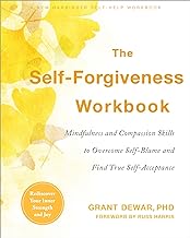 The Self-Forgiveness Workbook: Mindfulness and Compassion Skills to Overcome Self-blame and Find True Self-acceptance