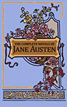 The Complete Novels of Jane Austen: Sense and Sensibility / Pride and Prejudice / Mansfield Park / Emma / Northanger Abbey / Persuasion