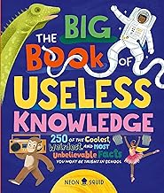 The Big Book of Useless Knowledge: 250 of the Coolest, Weirdest, and Most Unbelievable Facts You Won’t Be Taught in School