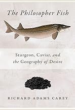 Philosopher Fish: Sturgeon, Caviar, and the Geography of Desire