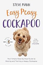 Easy Peasy Cockapoo: Your Simple Step-By-Step Guide to Raising and Training a Happy Cockapoo