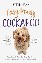Easy Peasy Cockapoo: Your Simple Step-By-Step Guide to Raising and Training a Happy Cockapoo