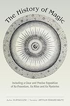 The History of Magic: Including a Clear and Precise Exposition of Its Procedure, Its Rites and Its Mysteries