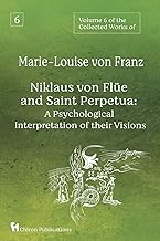 Volume 6 of the Collected Works of Marie-Louise von Franz: Niklaus Von Flüe And Saint Perpetua: A Psychological Interpretation of Their Visions