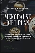 Menopause Diet Plan: Instructional manual on the causes, symptoms, treatments, prevention of premenopause (Natural hormone balance)